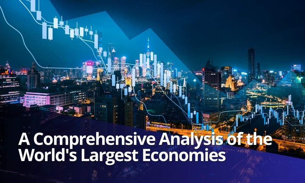 A Comprehensive Analysis of the World's Largest Economies - Newssails